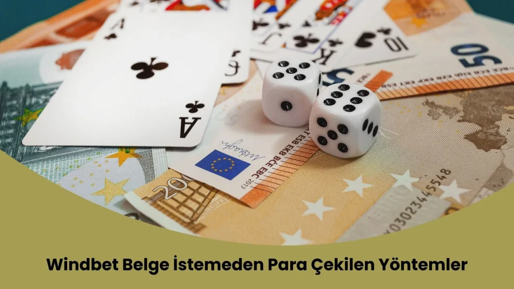 Windbet Belge İstemeden Para Çekilen Yöntemler