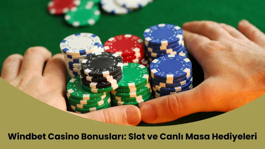 Windbet Casino Bonusları Slot ve Canlı Masa Hediyeleri