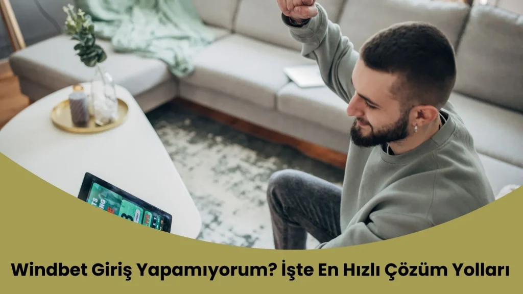 Windbet Giriş Yapamıyorum? İşte En Hızlı Çözüm Yolları