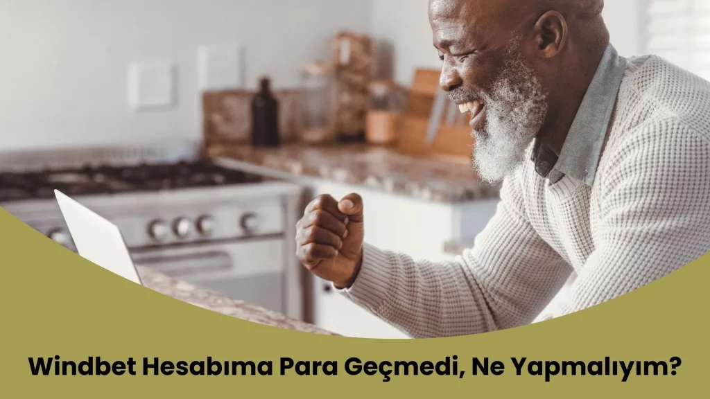 Windbet Hesabıma Para Geçmedi, Ne Yapmalıyım?