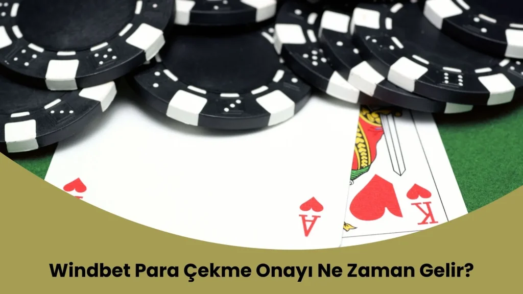 Windbet Para Çekme Onayı Ne Zaman Gelir