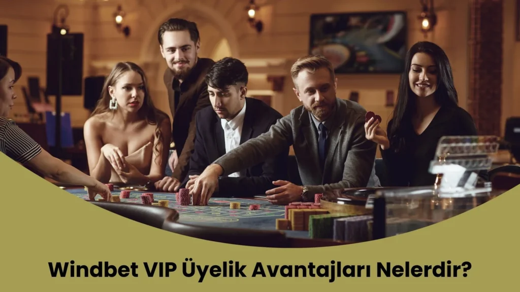Windbet VIP Üyelik Avantajları Nelerdir